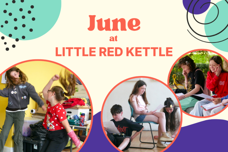 June at Little Red Kettle blog graphic featuring children and young people taking part in creative workshops and outdoor activities